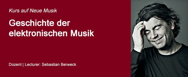 Ways to Contemporary Music: History of electronic music - Sebastian Berweck