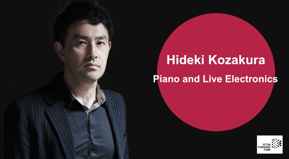 Hideki Kozakura - Piano und Live Electronics - mit Unterstützung des STIM FORWAR FUND