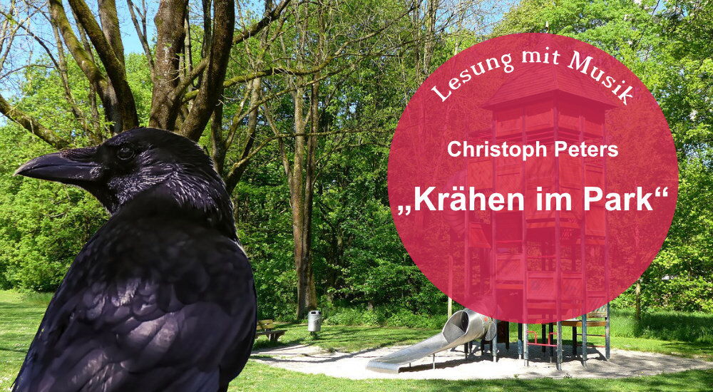 Krähen mit Park - Christoph Peters - Lesung mit Musik (Collage: Jens Hoppe, genutzte Fotos: Petra Faltermaier/Pixabay, Alexas_Fotos/Pixabay)